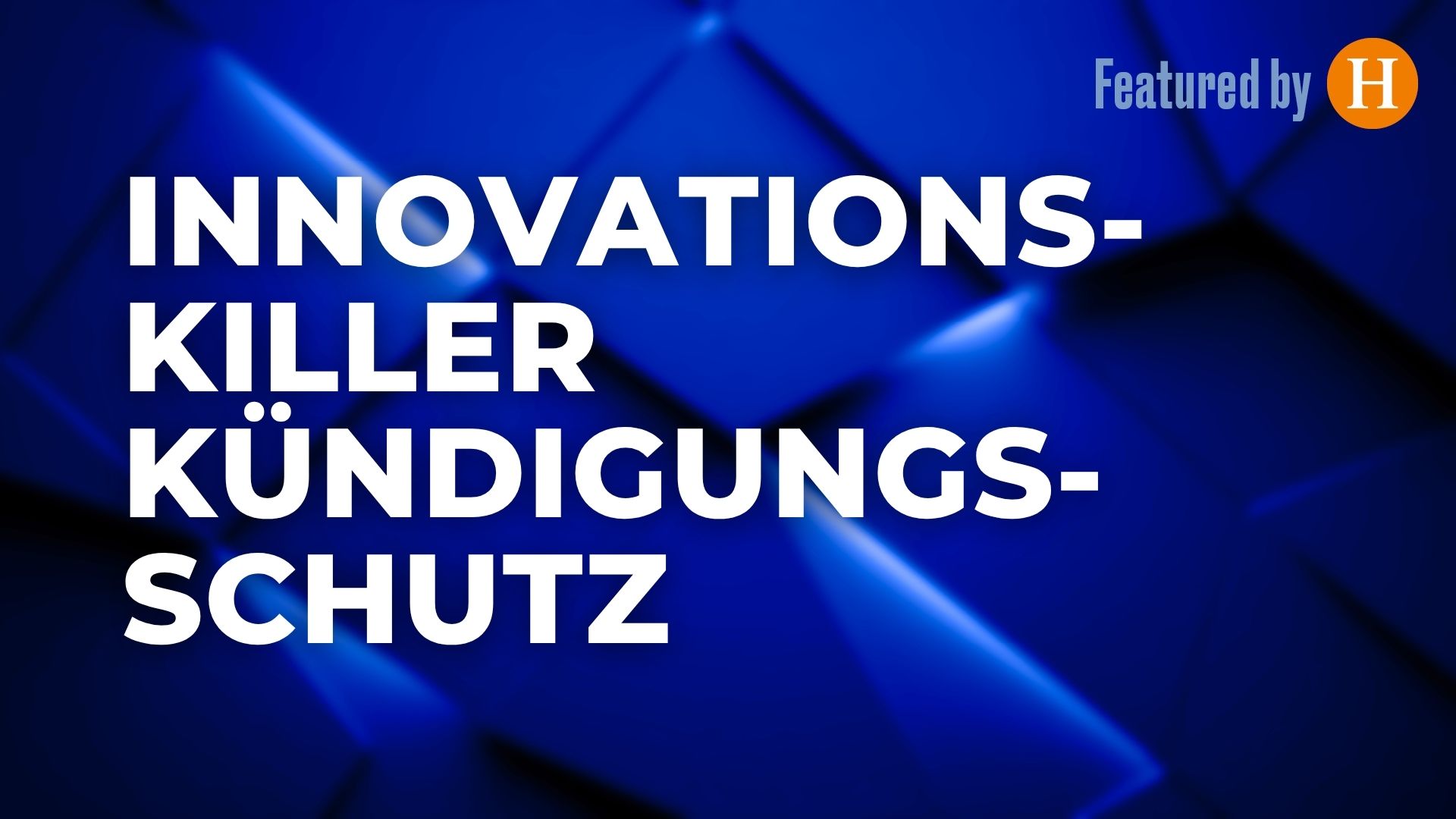 Innovationskiller Kündigungsschutz